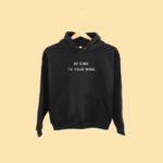 Mental Health Gift Hoodie | Be Kind To Your Mind Black Graphic Pullover